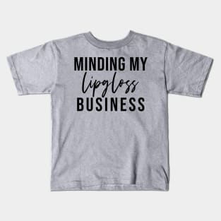 Minding My Lipgloss Business - Aesthetic Entrepreneur Boss Gift Kids T-Shirt